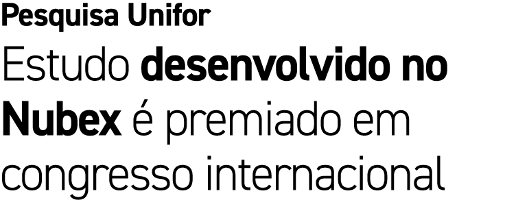 Pesquisa Unifor Estudo desenvolvido no Nubex  premiado em congresso internacional