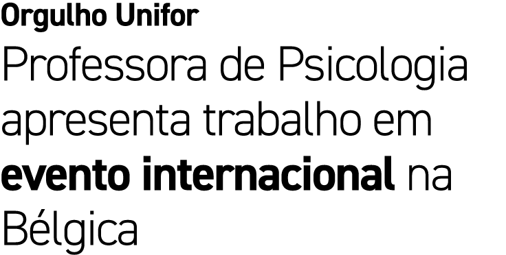 Orgulho Unifor Professora de Psicologia apresenta trabalho em evento internacional na B lgica