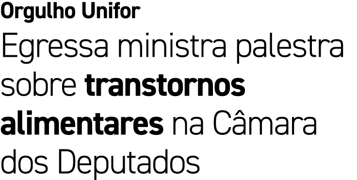 Orgulho Unifor Egressa ministra palestra sobre transtornos alimentares na C mara dos Deputados