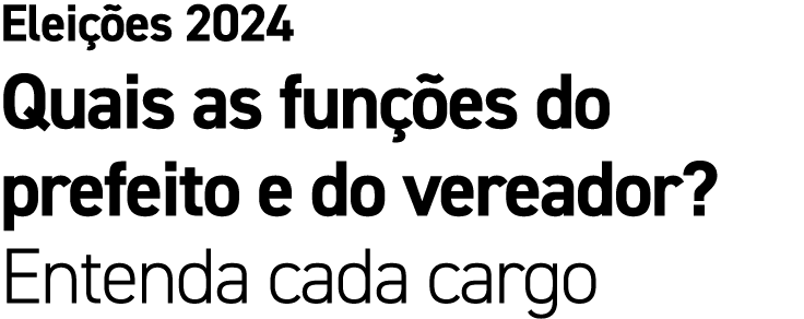 Elei es 2024 Quais as fun  es do prefeito e do vereador? Entenda cada cargo