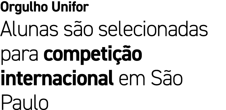 Orgulho Unifor Alunas s o selecionadas para competi o internacional em S o Paulo