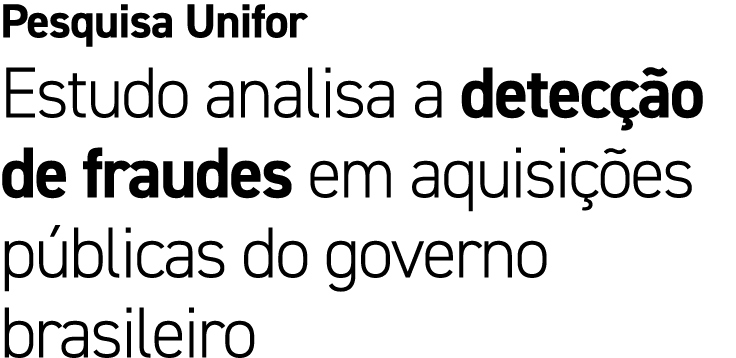 Pesquisa Unifor Estudo analisa a detec o de fraudes em aquisi  es p blicas do governo brasileiro