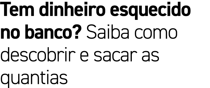 Tem dinheiro esquecido no banco? Saiba como descobrir e sacar as quantias