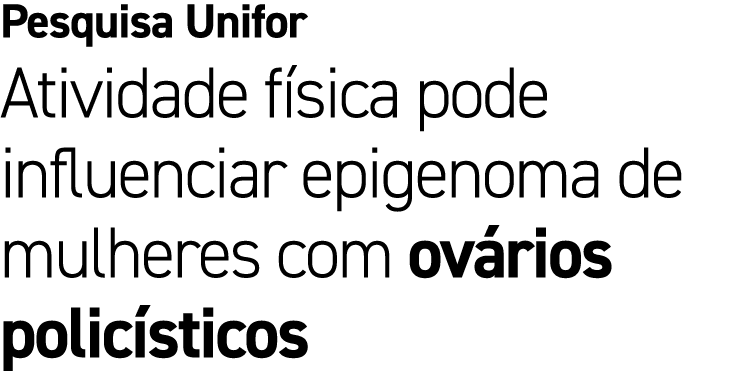 Pesquisa Unifor Atividade f sica pode influenciar epigenoma de mulheres com ov rios polic sticos