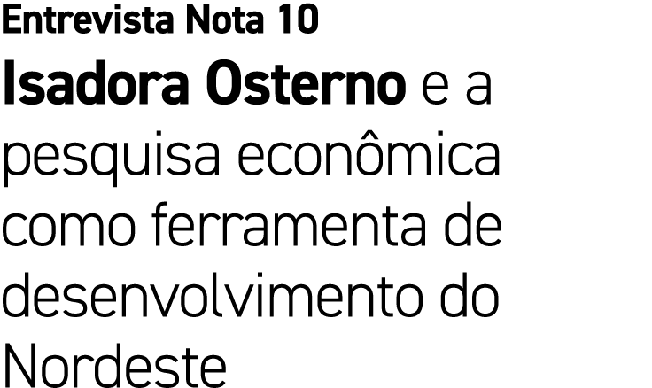 Entrevista Nota 10 Isadora Osterno e a pesquisa econ mica como ferramenta de desenvolvimento do Nordeste