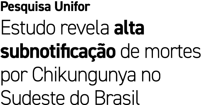 Pesquisa Unifor Estudo revela alta subnotifica o de mortes por Chikungunya no Sudeste do Brasil