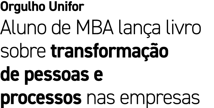 Orgulho Unifor Aluno de MBA lan a livro sobre transforma o de pessoas e processos nas empresas