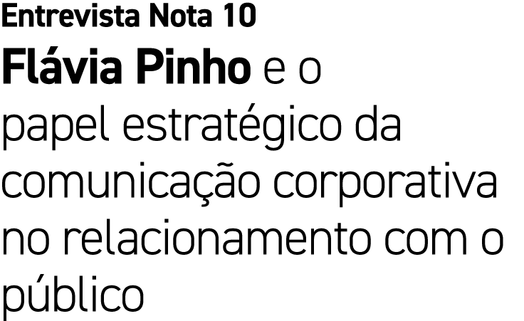 Entrevista Nota 10 Fl via Pinho e o papel estrat gico da comunica o corporativa no relacionamento com o p blico