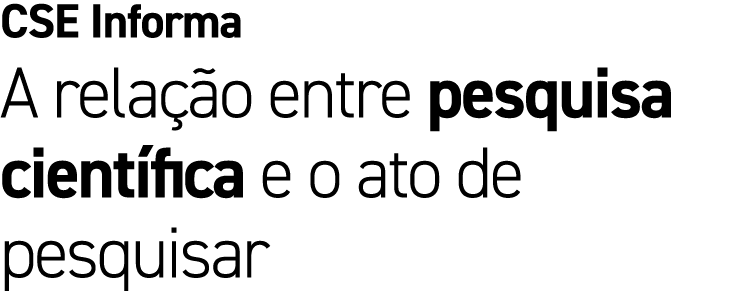 CSE Informa A rela o entre pesquisa cient fica e o ato de pesquisar