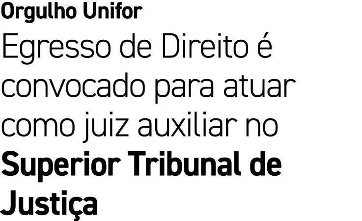 Orgulho Unifor Egresso de Direito  convocado para atuar como juiz auxiliar no Superior Tribunal de Justi a