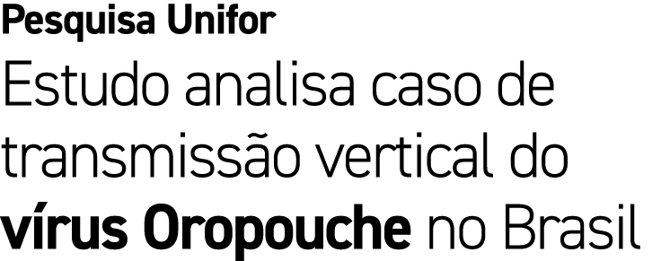 Pesquisa Unifor Estudo analisa caso de transmiss o vertical do v rus Oropouche no Brasil