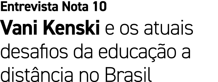 Entrevista Nota 10 Vani Kenski e os atuais desafios da educa o a dist ncia no Brasil