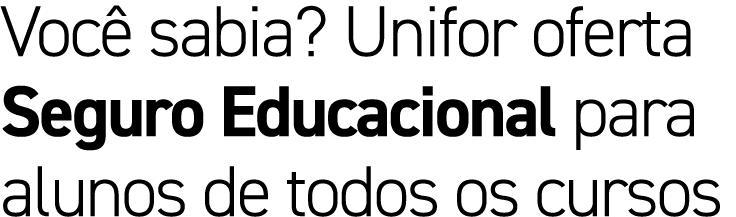 Voc sabia? Unifor oferta Seguro Educacional para alunos de todos os cursos