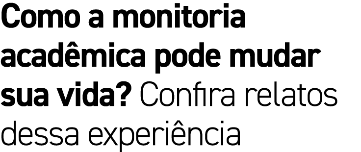 Como a monitoria acad mica pode mudar sua vida? Confira relatos dessa experi ncia