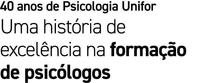 40 anos de Psicologia Unifor Uma hist ria de excel ncia na forma o de psic logos