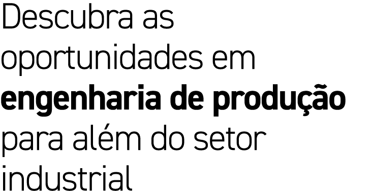 Descubra as oportunidades em engenharia de produ o para al m do setor industrial