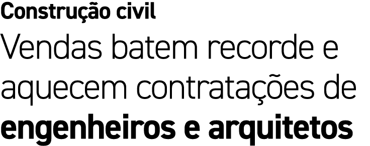 Constru o civil Vendas batem recorde e aquecem contrata  es de engenheiros e arquitetos