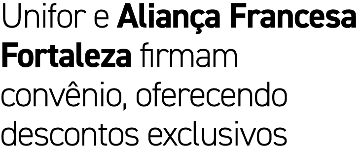 Unifor e Alian a Francesa Fortaleza firmam conv nio, oferecendo descontos exclusivos