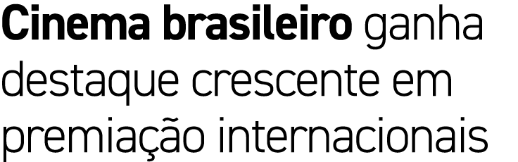 Cinema brasileiro ganha destaque crescente em premia o internacionais