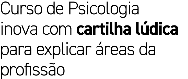 Curso de Psicologia inova com cartilha l dica para explicar reas da profiss o