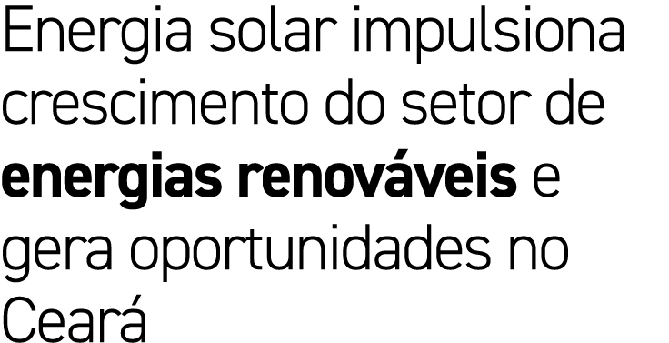 Energia solar impulsiona crescimento do setor de energias renov veis e gera oportunidades no Cear 