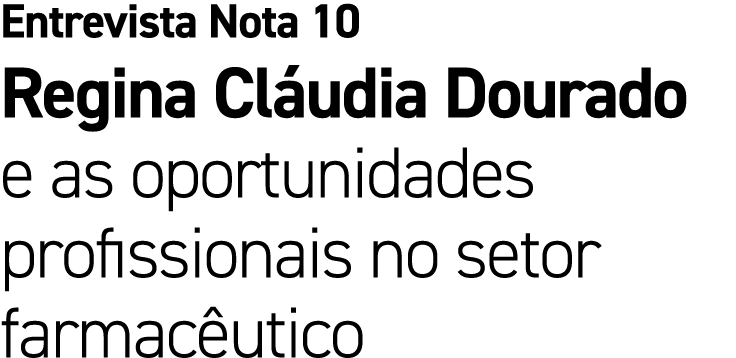 Entrevista Nota 10 Regina Cl udia Dourado e as oportunidades profissionais no setor farmac utico