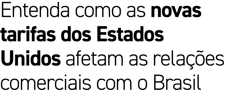 Entenda como as novas tarifas dos Estados Unidos afetam as rela es comerciais com o Brasil