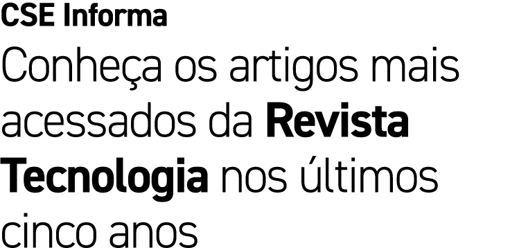 CSE Informa Conhe a os artigos mais acessados da Revista Tecnologia nos ltimos cinco anos