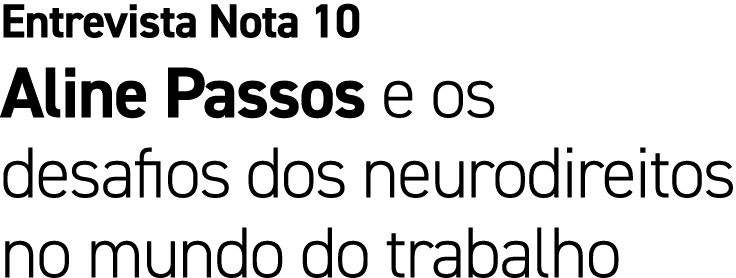 Entrevista Nota 10 Aline Passos e os desafios dos neurodireitos no mundo do trabalho