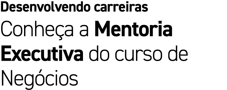 Desenvolvendo carreiras Conhe a a Mentoria Executiva do curso de Neg cios