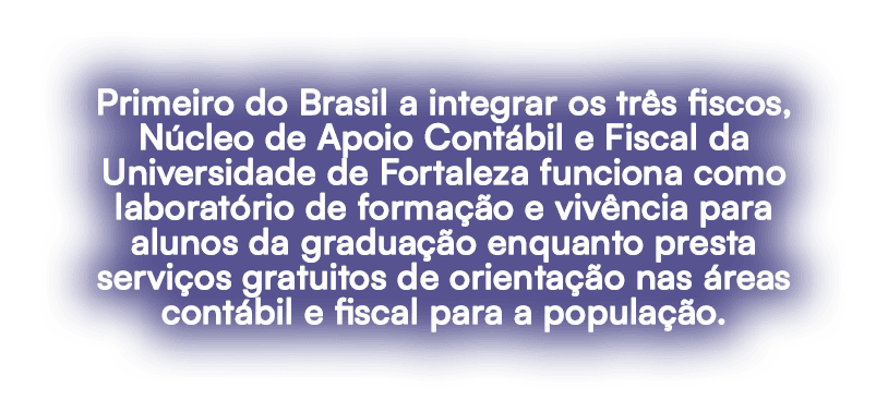 Primeiro do Brasil a integrar os tr s fiscos, N cleo de Apoio Cont bil e Fiscal da Universidade de Fortaleza funciona...