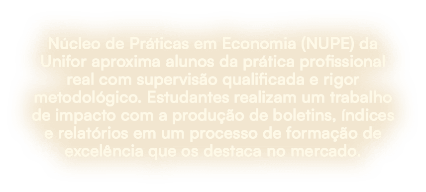 N cleo de Pr ticas em Economia (NUPE) da Unifor aproxima alunos da pr tica profissional real com supervis o qualifica...