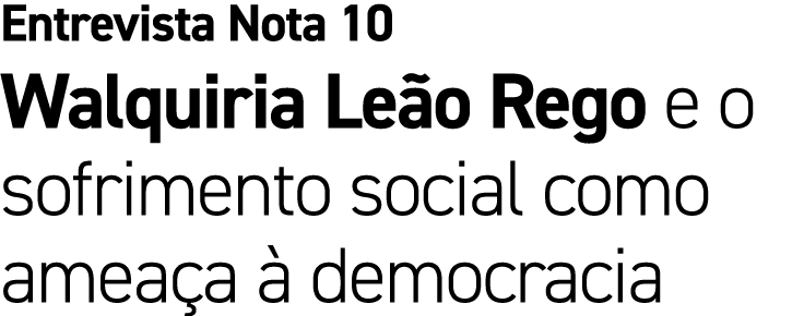 Entrevista Nota 10 Walquiria Le o Rego e o sofrimento social como amea a  democracia