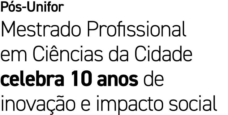 P s Unifor Mestrado Profissional em Ci ncias da Cidade celebra 10 anos de inova o e impacto social