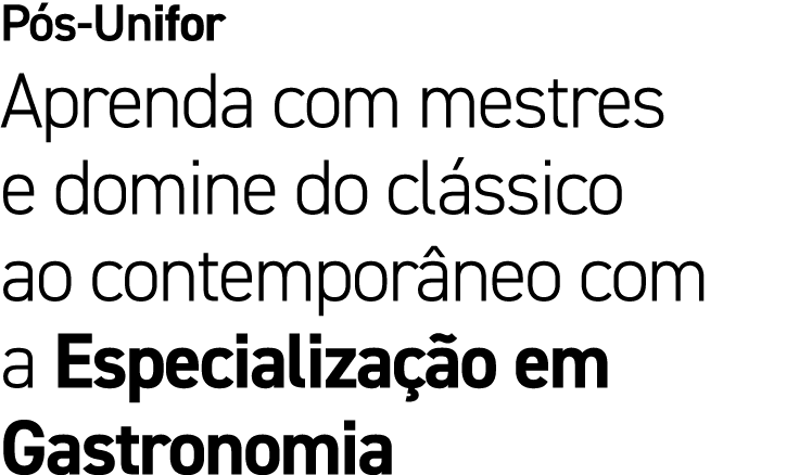 P s Unifor Aprenda com mestres e domine do cl ssico ao contempor neo com a Especializa o em Gastronomia