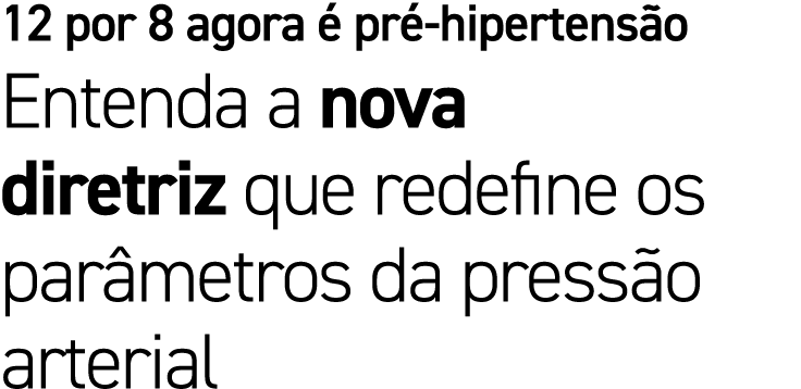 12 por 8 agora  pr  hipertens o Entenda a nova diretriz que redefine os par metros da press o arterial