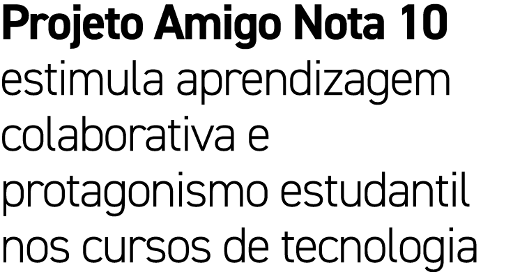 Projeto Amigo Nota 10 estimula aprendizagem colaborativa e protagonismo estudantil nos cursos de tecnologia