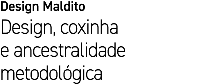 Design Maldito Design, coxinha e ancestralidade metodol gica