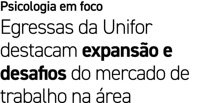 Psicologia em foco Egressas da Unifor destacam expans o e desafios do mercado de trabalho na rea