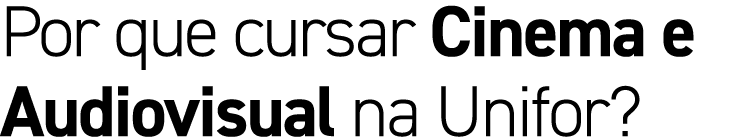 Por que cursar Cinema e Audiovisual na Unifor?