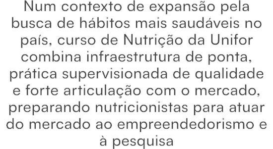 Num contexto de expans o pela busca de h bitos mais saud veis no pa s, curso de Nutri o da Unifor combina infraestru...