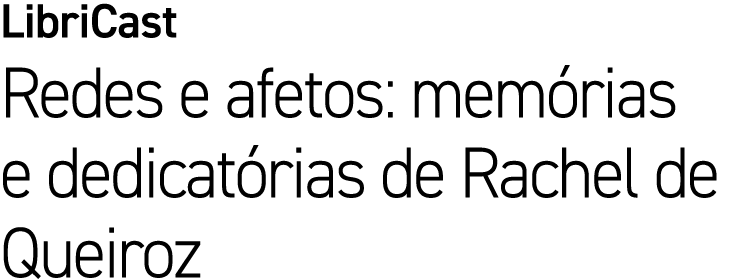 LibriCast Redes e afetos: mem rias e dedicat rias de Rachel de Queiroz