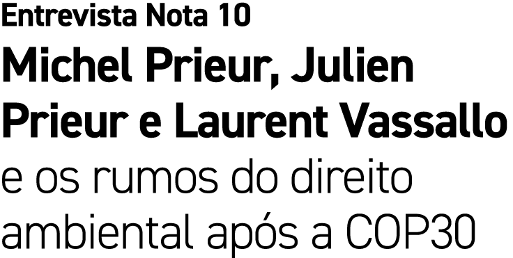 Entrevista Nota 10 Michel Prieur, Julien Prieur e Laurent Vassallo e os rumos do direito ambiental ap s a COP30