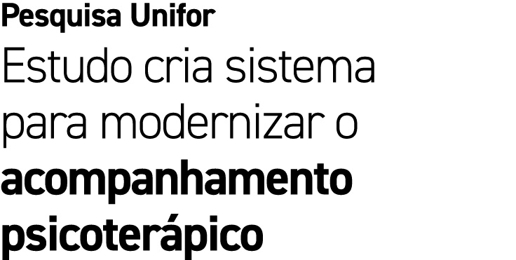Pesquisa Unifor Estudo cria sistema para modernizar o acompanhamento psicoter pico