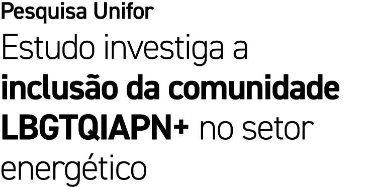Pesquisa Unifor Estudo investiga a inclus o da comunidade LBGTQIAPN+ no setor energ tico