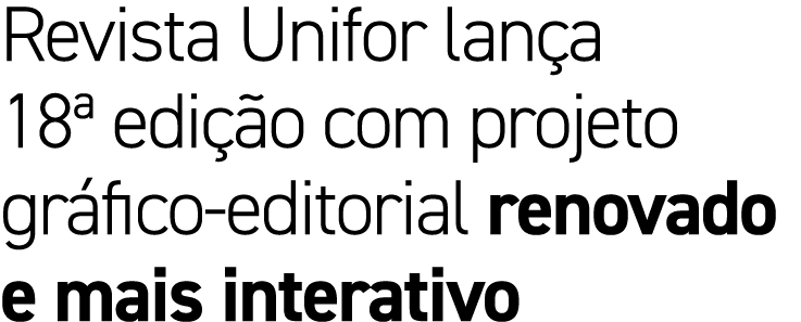 Revista Unifor lan a 18ª edi o com projeto gr fico editorial renovado e mais interativo