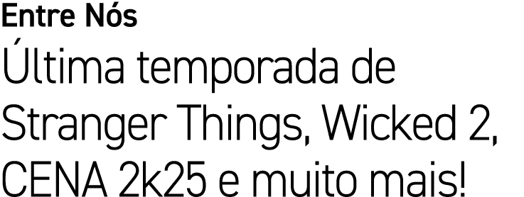 Entre N s ltima temporada de Stranger Things, Wicked 2, CENA 2k25 e muito mais!
