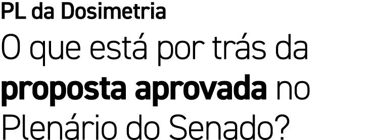 PL da Dosimetria O que est por tr s da proposta aprovada no Plen rio do Senado?