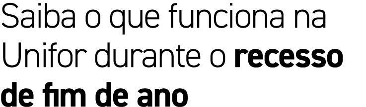 Saiba o que funciona na Unifor durante o recesso de fim de ano