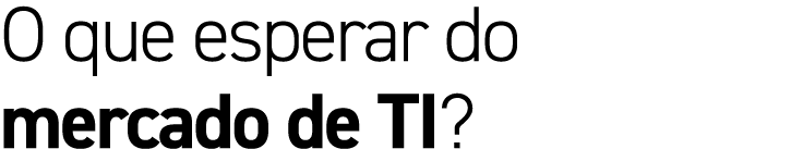 O que esperar do mercado de TI?